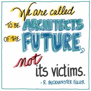 We are called to be architects of the future, not its victims. - R. Buckminster Fuller